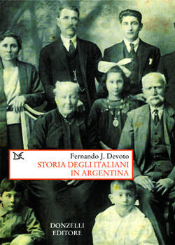 Storia degli italiani in Argentina - Fernando J. Devoto - Donzelli Editore, 2007
